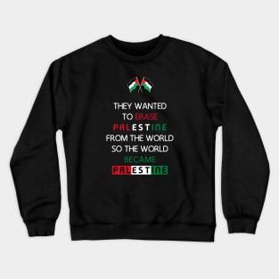 They Wanted To Erase Palestine From The World So The World Became Palestine Crewneck Sweatshirt